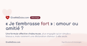 Je t embrasse fort : amour ou amitié, une formule affective chaleureuse
