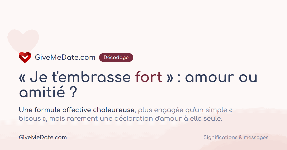 Je t embrasse fort : amour ou amitié, une formule affective chaleureuse