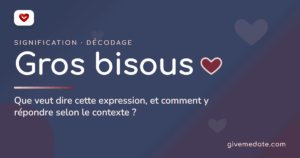 Gros bisous : signification, décodage et comment répondre
