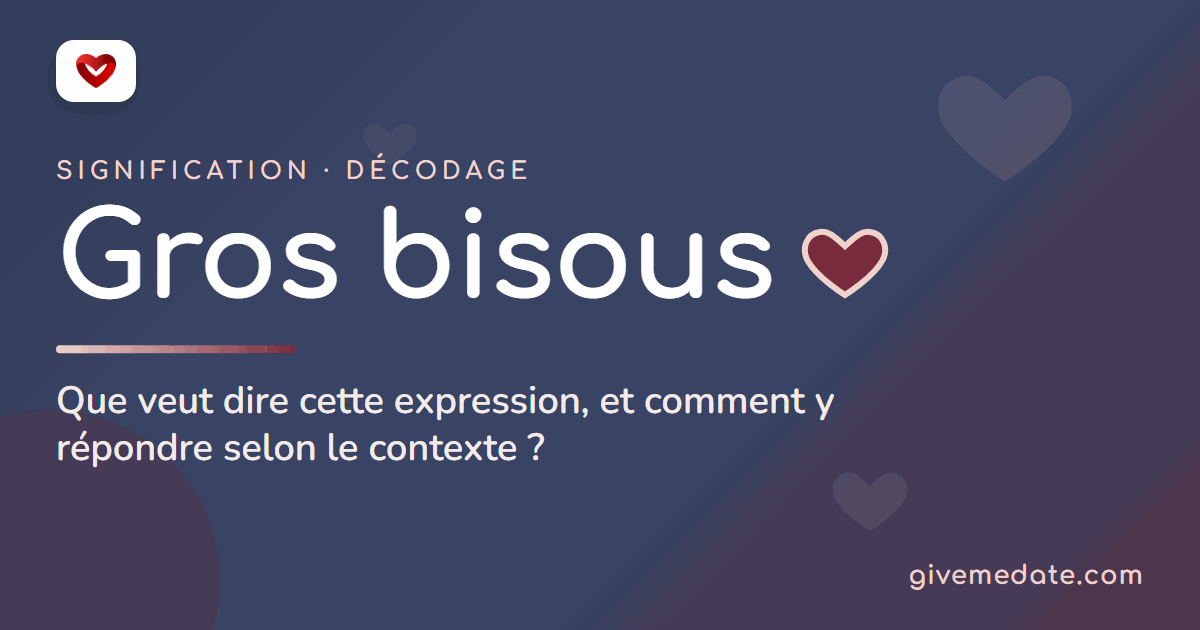 Gros bisous : signification, décodage et comment répondre