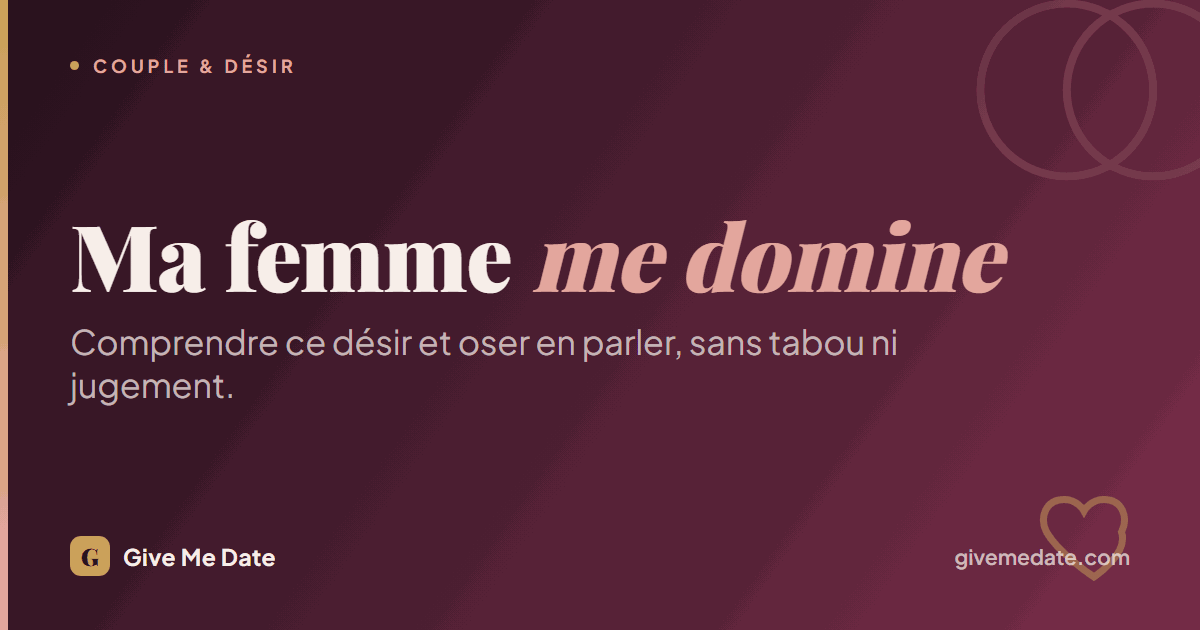 Ma femme me domine : comprendre ce désir et oser en parler