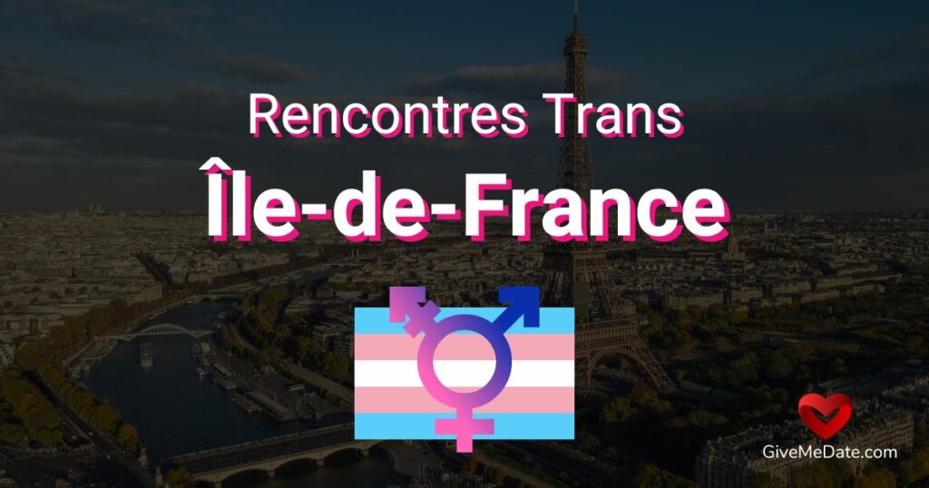 Rencontres Trans dans la Région ÎledeFrance les meilleurs endroits pour sortir Give Me Date