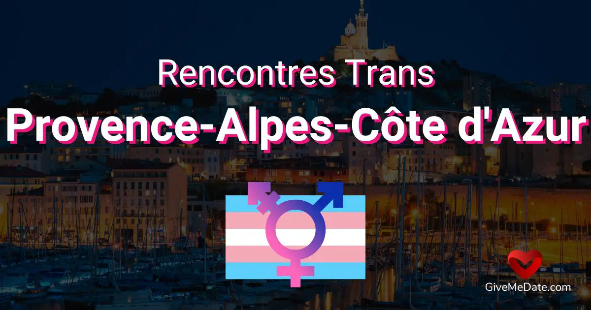 dating trans Provence Alpes Cote dAzur